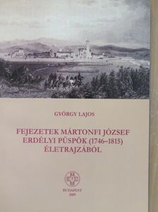 György Lajos - Fejezetek Mártonfi József erdélyi püspök (1746-1815) életrajzából [antikvár]