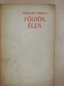 Szemlér Ferenc - Földön, égen [antikvár]