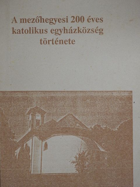 A mezőhegyesi 200 éves katolikus egyházközség története [antikvár]