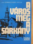 Vitéz Somogyváry Gyula - A város meg a sárkány [antikvár]