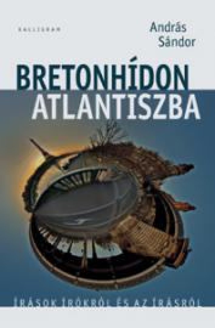 Sándor András - Bretonhídon Atlantiszba [antikvár]