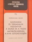 Koroknai Ákos - Gazdasági és társadalmi viszonyok a dunai és a tiszai határőrvidéken a XVIII. század elején [antikvár]