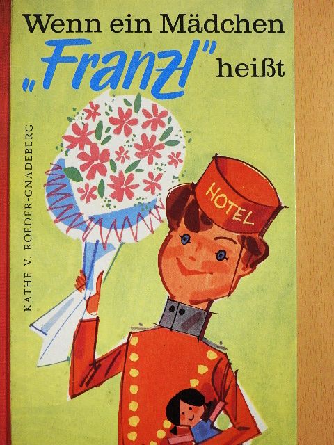Käthe von Roeder-Gnadeberg - Wenn ein Mädchen Franzl heißt [antikvár]
