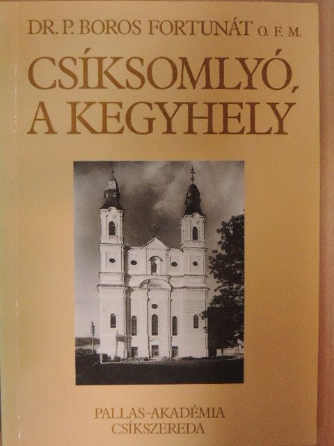 Dr. P. Boros Fortunát - Csíksomlyó, a kegyhely [antikvár]