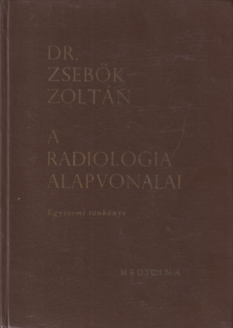 Dr. Zsebők Zoltán - A radiologia alapvonalai [antikvár]