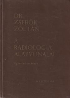 Dr. Zsebők Zoltán - A radiologia alapvonalai [antikvár]