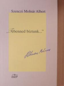 Szenczi Molnár Albert - "Tebenned bíztunk..." [antikvár]