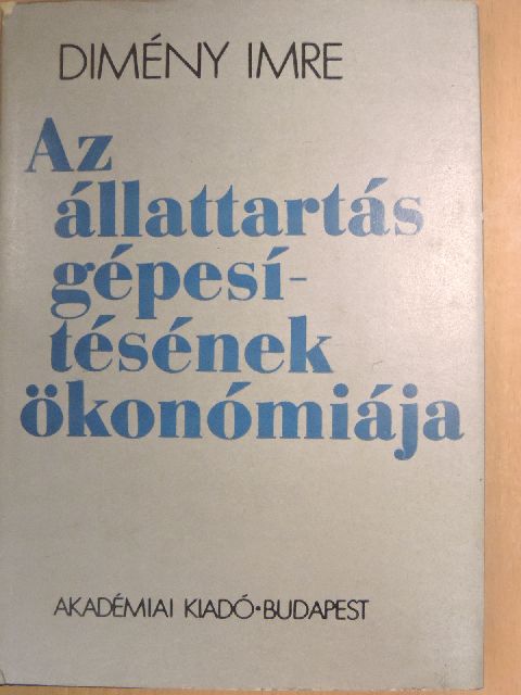 Dimény Imre - Az állattartás gépesítésének ökonómiája [antikvár]