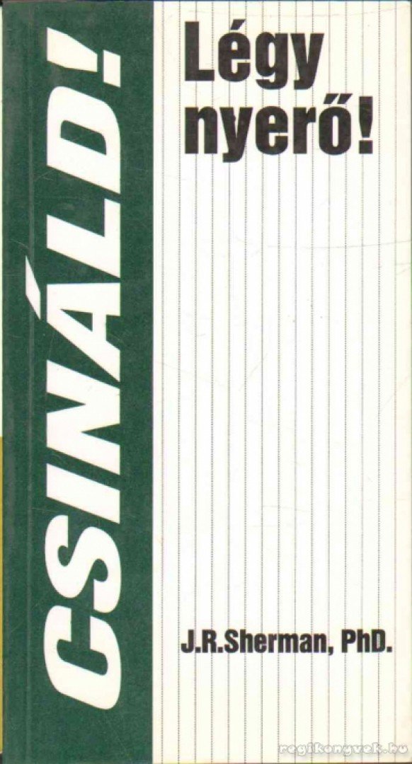 Sherman, J. R. - Csináld - Légy nyerő! [antikvár]