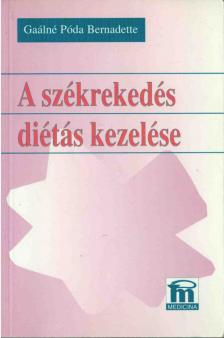 Gaálné Póda Bernadette - A székrekedés diétás kezelése [antikvár]