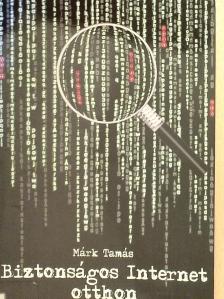 Márk Tamás - Biztonságos Internet otthon [antikvár]