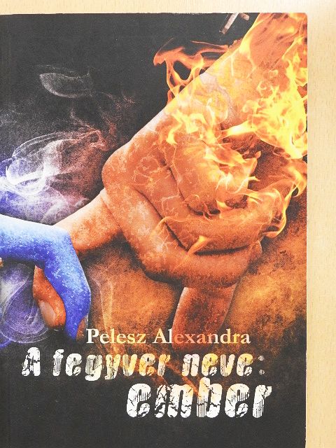 Pelesz Alexandra - A fegyver neve: ember [antikvár]