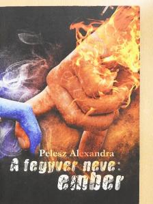 Pelesz Alexandra - A fegyver neve: ember [antikvár]