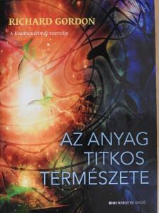 Richard Gordon - Az anyag titkos természete [antikvár]