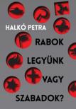 Halkó Petra - Rabok legyünk vagy szabadok? [antikvár]
