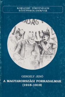 Gergely Jenő - A magyarországi forradalmak (1918-1919) [antikvár]