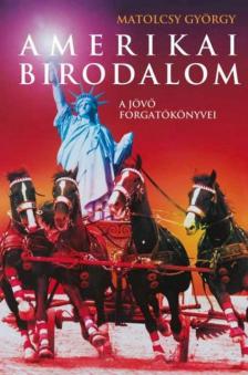 Matolcsy György - Amerikai birodalom [antikvár]