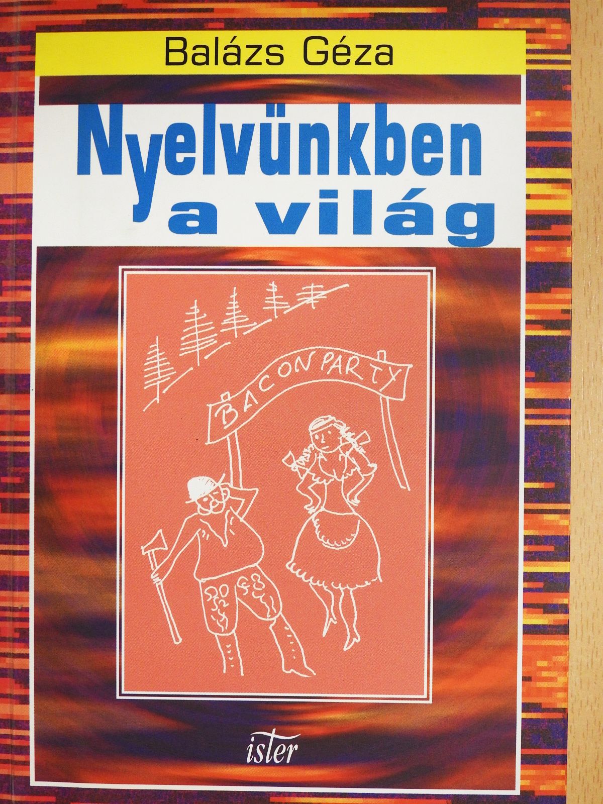 Balázs Géza - Nyelvünkben a világ (dedikált példány) [antikvár]