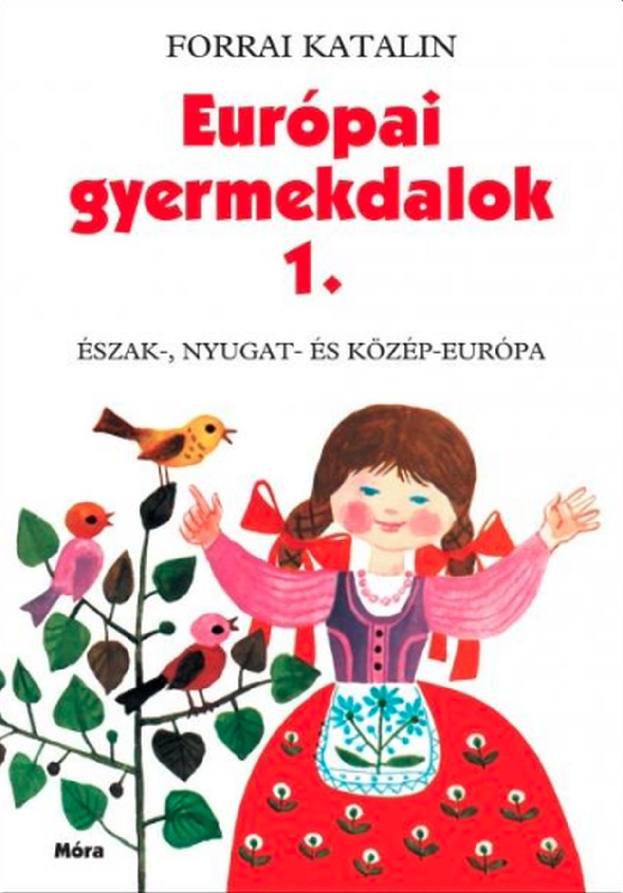 Forrai Katalin - EURÓPAI GYERMEKDALOK 1. - ÉSZAK-, NYUGAT- ÉS KÖZÉP-EURÓPA