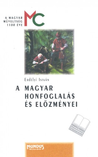ERDÉLYI ISTVÁN - A Magyar Honfoglalás és előzményei [eKönyv: pdf]