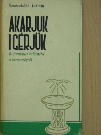 Szamosközi István - Akarjuk-igérjük [antikvár]