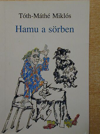 Tóth-Máthé Miklós - Hamu a sörben [antikvár]