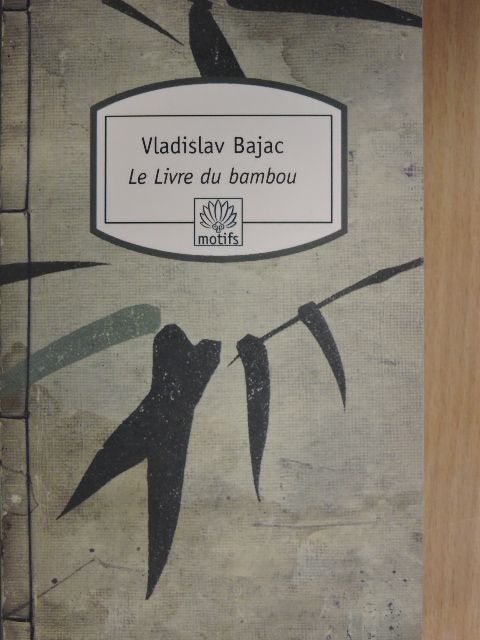 Vladislav Bajac - Le livre du bambou [antikvár]
