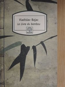 Vladislav Bajac - Le livre du bambou [antikvár]