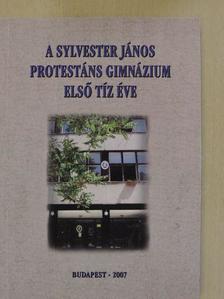 A Sylvester János Protestáns Gimnázium első tíz éve [antikvár]