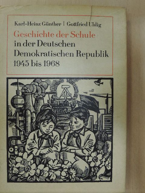 Gottfried Uhlig - Geschichte der Schule in der Deutschen Demokratischen Republik 1945 bis 1968 [antikvár]