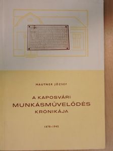 Mautner József - A kaposvári munkásművelődés krónikája 1870-1945 [antikvár]