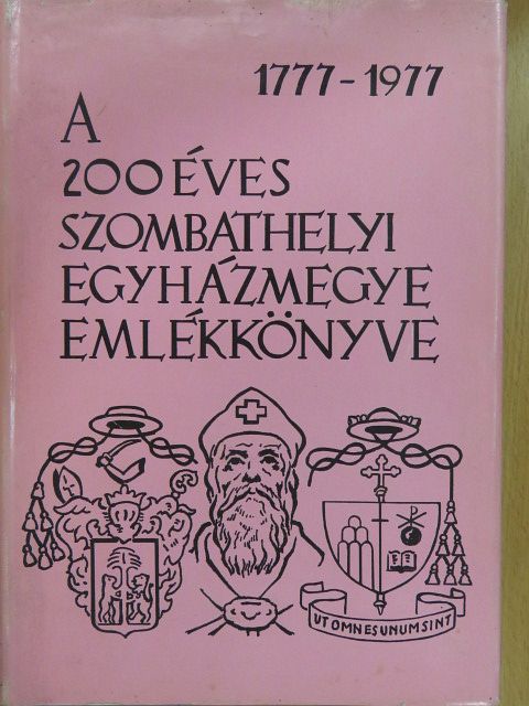 B. Thomas Edit - A 200 éves szombathelyi egyházmegye emlékkönyve 1777-1977 (dedikált példány) [antikvár]