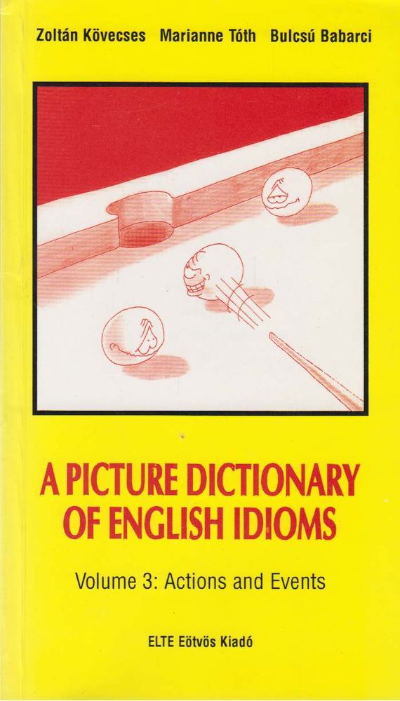 Kövecses Zoltán, Tóth Marianne, Babarci Bulcsú - A Picture Dictionary of English Idioms Volume 3: Actions and Events [antikvár]