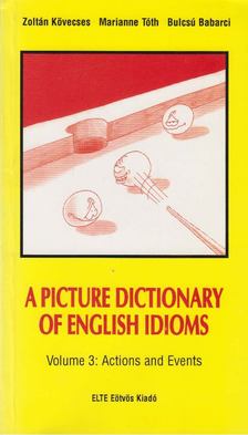 Kövecses Zoltán, Tóth Marianne, Babarci Bulcsú - A Picture Dictionary of English Idioms Volume 3: Actions and Events [antikvár]
