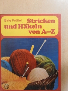 Birte Pröttel - Stricken und Häkeln von A-Z [antikvár]