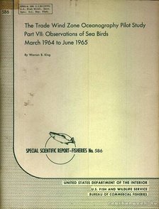 B. King, Warren - The Trade Wind Zone Oceanography Pilot Study Part VII: Observations of Sea Birds March 1964 to June 1965 (A Passzátszél-zóna tengerkutatási tanulmánya VII: A tengeri madarak megfigyelése 1964 márciusa és 1965 júniusa között) [antikvár]
