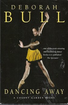 BULL, DEBORAH - Dancing Away - A Covent Garden Diary [antikvár]