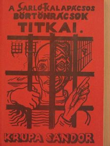 Krupa Sándor - A sarló-kalapácsos börtönrácsok titkai [antikvár]
