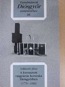 Sziklavári János - A forrasztott vasgyártás korszaka Diósgyőrben [antikvár]