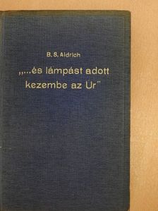 B. S. Aldrich - "...és lámpást adott kezembe az Úr" [antikvár]