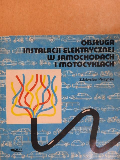 Inz. Zdobyslaw Perzynski - Obsluga Instalacji Elektrycznej w Samochodach i Motocyklach [antikvár]
