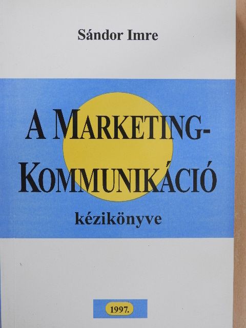 Sándor Imre - A marketingkommunikáció kézikönyve [antikvár]
