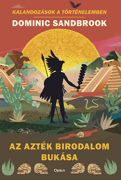 Dominic Sandbrook - Az Azték Birodalom bukása