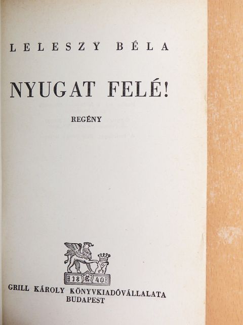 Leleszy Béla - Nyugat felé! [antikvár]