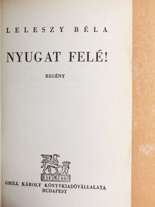 Leleszy Béla - Nyugat felé! [antikvár]