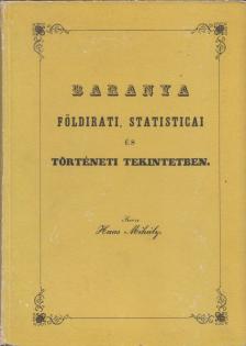 Haas Mihály - Baranya földirati, statisticai és történei tekintetben [antikvár]