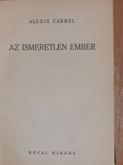 Alexis Carrel - Az ismeretlen Ember [antikvár]