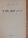 Alexis Carrel - Az ismeretlen Ember [antikvár]
