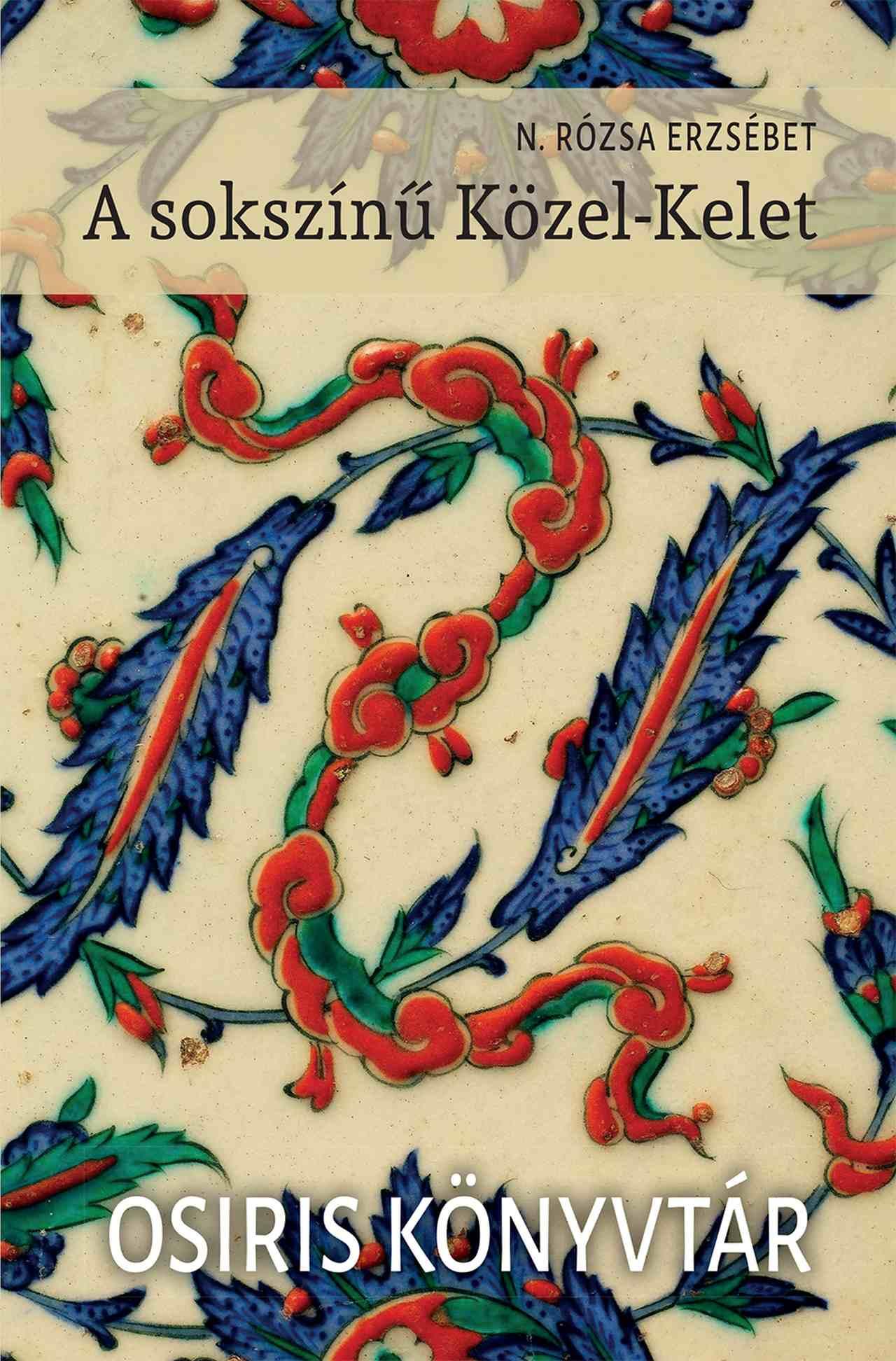 N. Rózsa Erzsébet - A sokszínű Közel-Kelet
