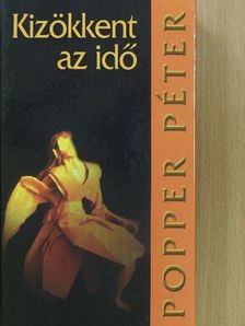Popper Péter - Kizökkent az idő [antikvár]